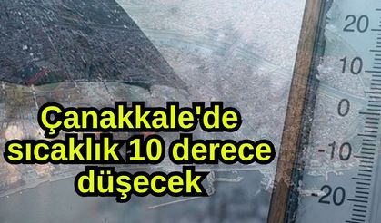 Çanakkale'de sıcaklık 10 derece düşecek