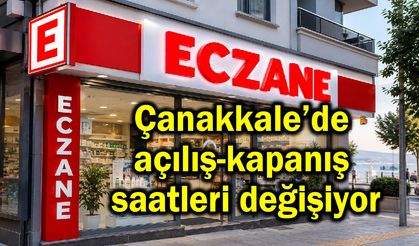 Çanakkale’de açılış-kapanış saatleri değişiyor