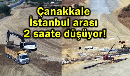 Çanakkale-İstanbul arası 2 saate düşüyor!