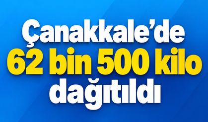 Çanakkale’de 62 bin 500 kilo dağıtıldı