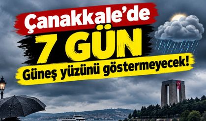 Çanakkale'de 7 gün güneş yüzünü göstermeyecek