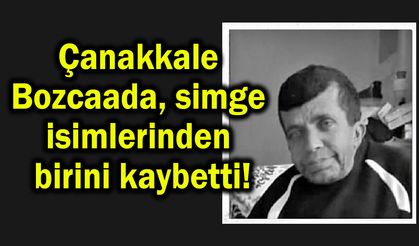 Çanakkale Bozcaada simge isimlerinden birini kaybetti!