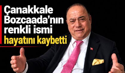 Çanakkale Bozcaada'nın renkli ismi hayatını kaybetti