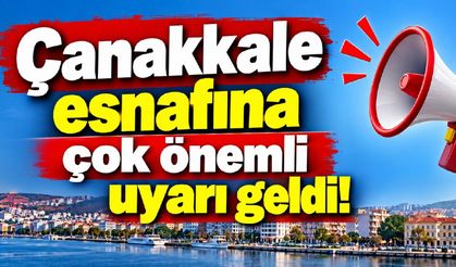 Çanakkale esnafına çok önemli uyarı geldi!