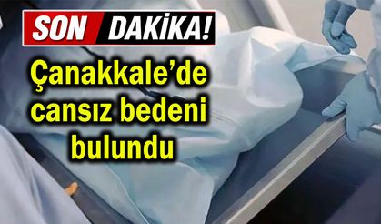 Çanakkale’de cansız bedeni bulundu