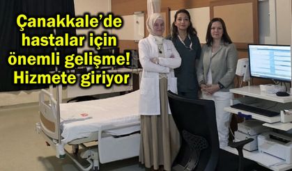 Çanakkale’de hastalar için önemli gelişme! Hizmete giriyor