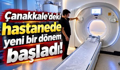 Çanakkale’deki hastanede yeni bir dönem başladı