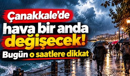 Çanakkale’de hava bir anda değişecek