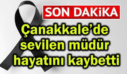 Çanakkale’de sevilen müdür hayatını kaybetti