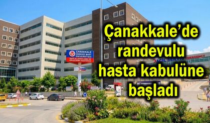 Çanakkale’de randevulu hasta kabulüne başladı
