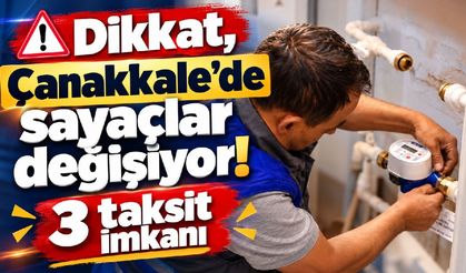 Dikkat, Çanakkale'de sayaçlar değişiyor!