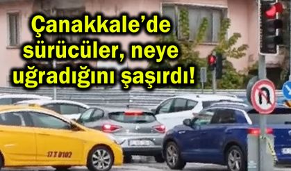 Çanakkale’de sürücüler neye uğradığını şaşırdı!