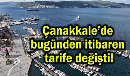 Çanakkale’de bugünden itibaren tarife değişti!