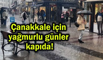 Çanakkale için yağmurlu günler kapıda!