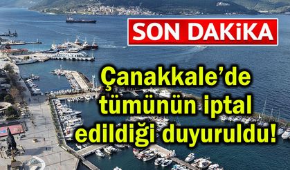 Çanakkale’de tümünün iptal edildiği duyuruldu!