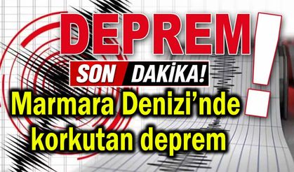 Marmara Denizi’nde korkutan deprem