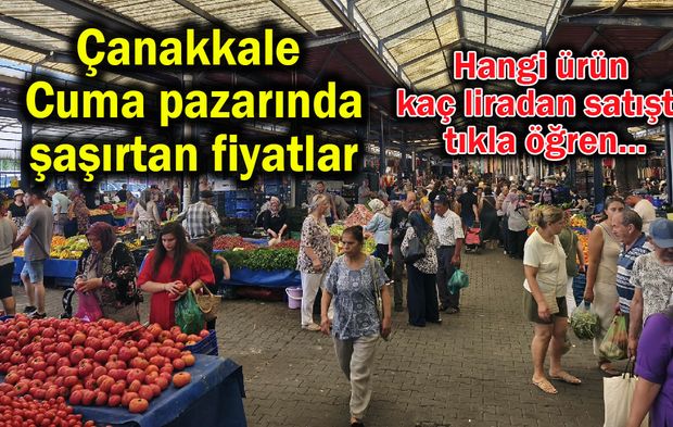 Çanakkale Cuma pazarında şaşırtan fiyatlar
