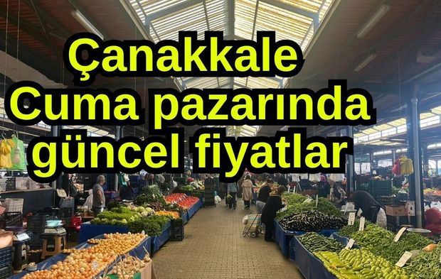 Çanakkale Cuma pazarında güncel fiyatlar