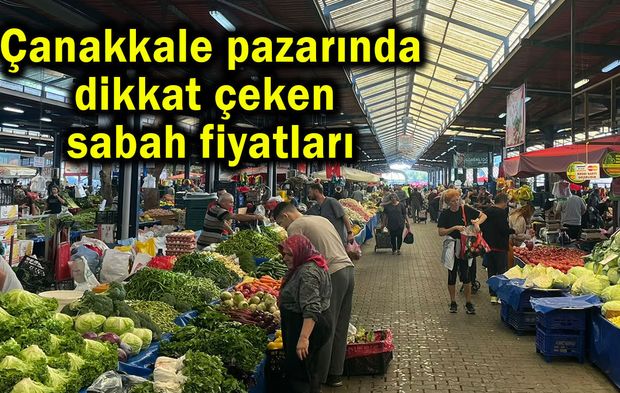 Çanakkale pazarında dikkat çeken sabah fiyatları