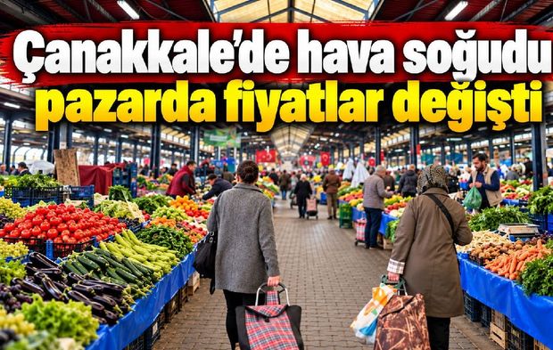 Çanakkale’de hava soğudu pazarda fiyatlar değişti