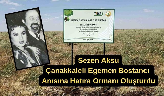 Sezen Aksu'dan Çanakkaleli Egemen Bostancı anısına hatıra ormanı