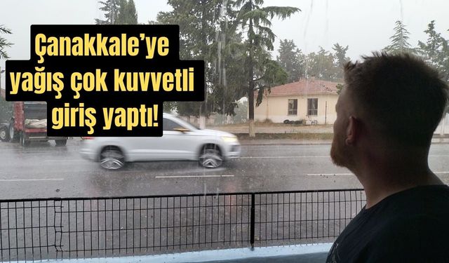 Çanakkale'ye yağmur çok kuvvetli giriş yaptı (TIKLA İZLE)
