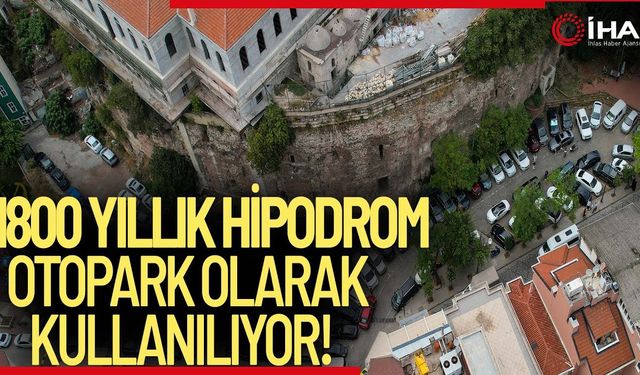 1800 yıllık tarihi hipodrom otopark olarak kullanılıyor (TIKLA İZLE)