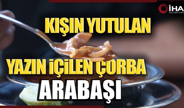 Kışın Yutulan Yazın İçilen Çorba: Arabaşı (TIKLA İZLE)