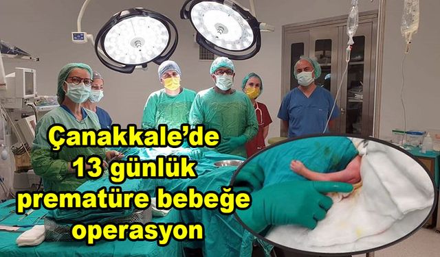 Çanakkale’de 13 günlük prematüre bebeğe operasyon