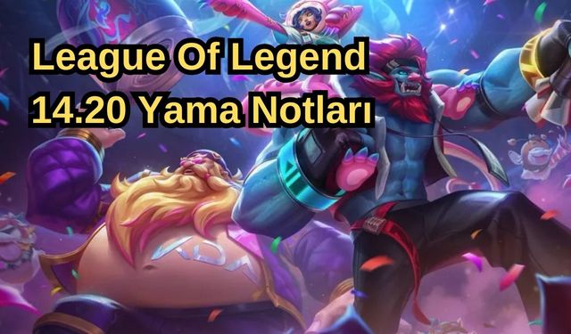 League Of Legends 14.20 Yama Notları'na bir bakış