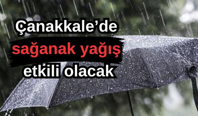 Çanakkale'de sağanak yağış etkili olacak