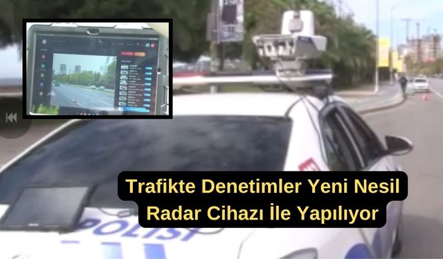 Trafikte denetimler yeni nesil radar cihazı ile yapılıyor