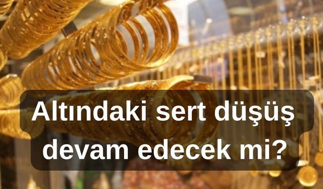 Altındaki sert düşüş hafta başında da devam edecek mi?