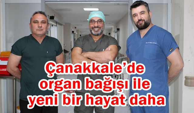 Çanakkale’de organ bağışı ile yeni bir hayat daha