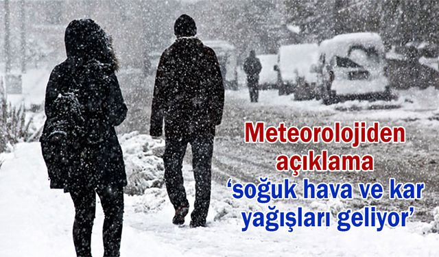 Meteorolojiden açıklama ‘soğuk hava ve kar yağışları geliyor’