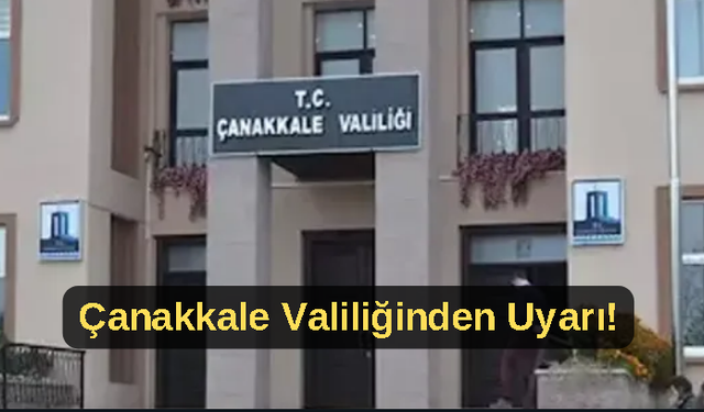 Çanakkale Valiliğinden uyarı!