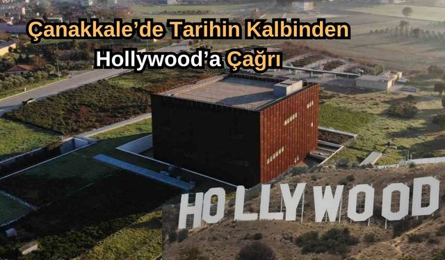 Çanakkale’de tarihin kalbinden Hollywood’a çağrı