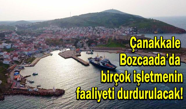 Çanakkale Bozcaada’da birçok işletmenin faaliyeti durdurulacak!