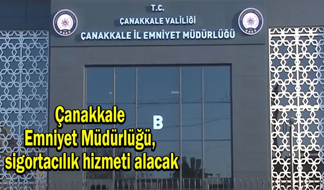 Çanakkale Emniyet Müdürlüğü, sigortacılık hizmeti alacak