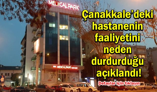 Çanakkale’deki hastanenin faaliyetini neden durdurduğu açıklandı!