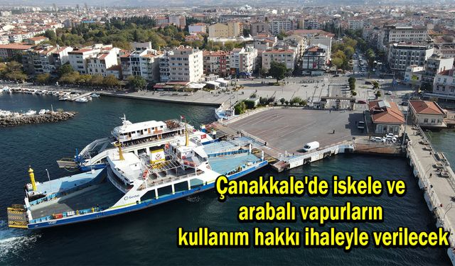 Çanakkale'de iskele ve arabalı vapurların kullanım hakkı ihaleyle verilecek