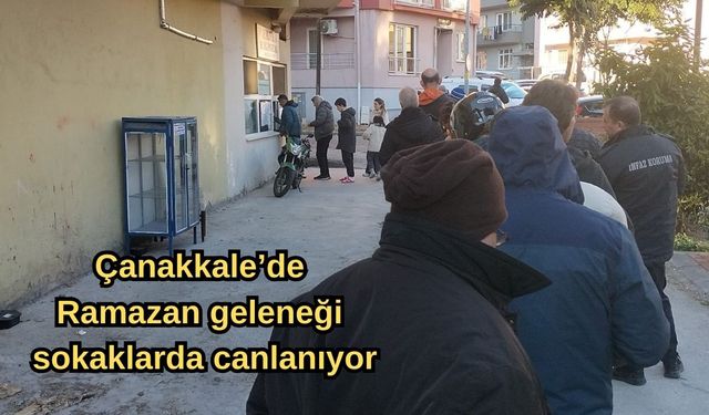 Çanakkale’de Ramazan geleneği sokaklarda canlanıyor