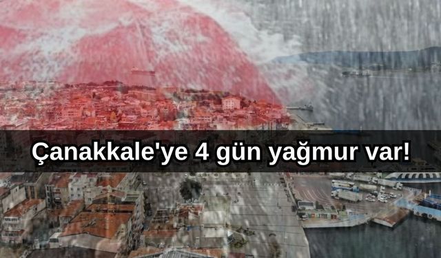 Çanakkale'ye 4 gün yağmur var!