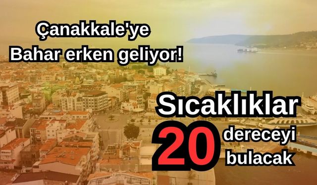 Çanakkale'ye bahar erken geliyor! Sıcaklıklar 20 dereceyi bulacak