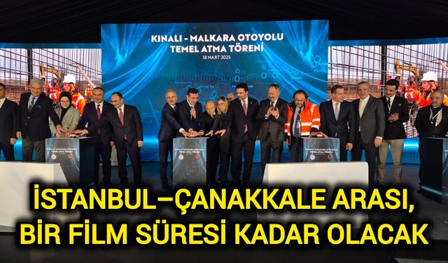 İstanbul–Çanakkale arası, bir film süresi kadar olacak