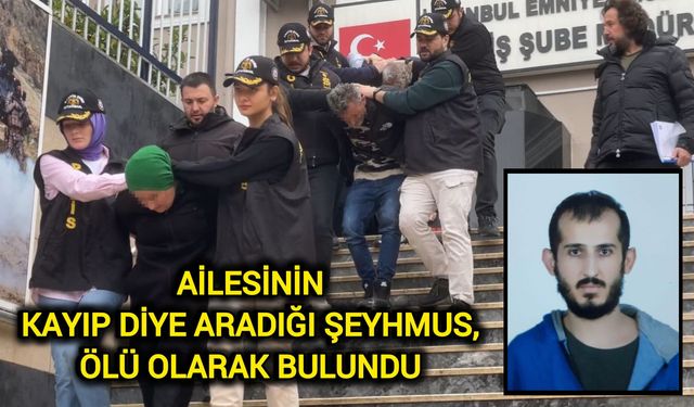 Ailesinin kayıp diye aradığı Şeyhmus, ölü olarak bulundu