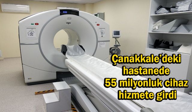 Çanakkale’deki hastanede 55 milyonluk cihaz hizmete girdi