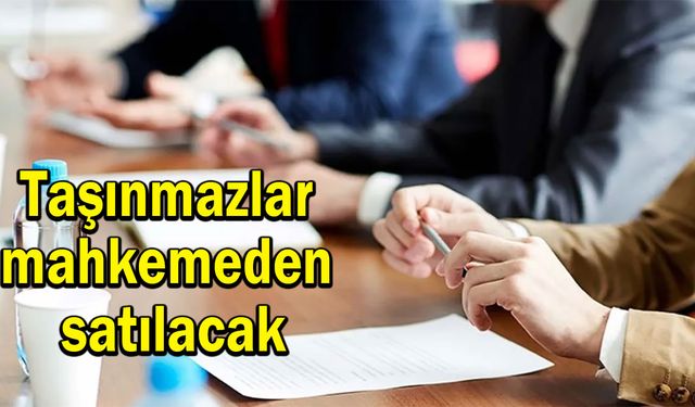 Taşınmazlar mahkemeden satılacak