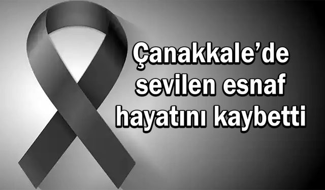 Çanakkale'de sevilen esnaf hayatını kaybetti