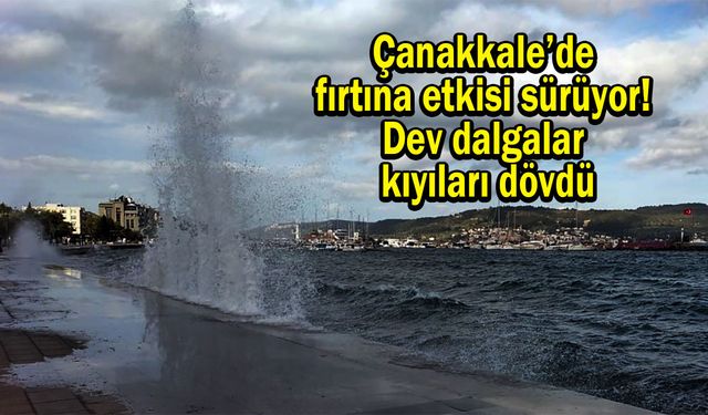 Çanakkale’de fırtına etkisi sürüyor (Video)